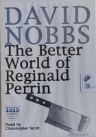 The Better World of Reginald Perrin written by David Nobbs performed by Christopher Scott on Cassette (Unabridged)